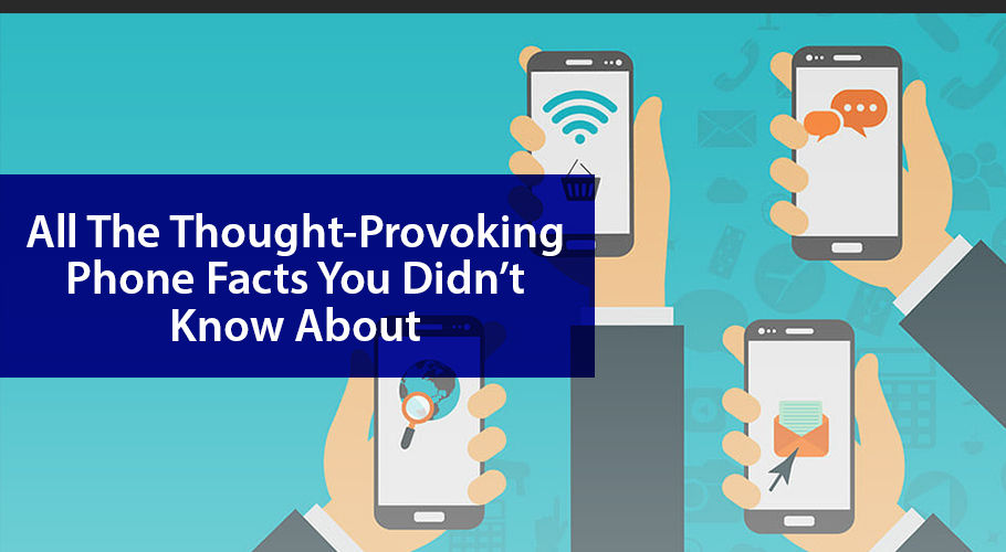 All the Thought-Provoking Phone Facts You Didn’t Know About